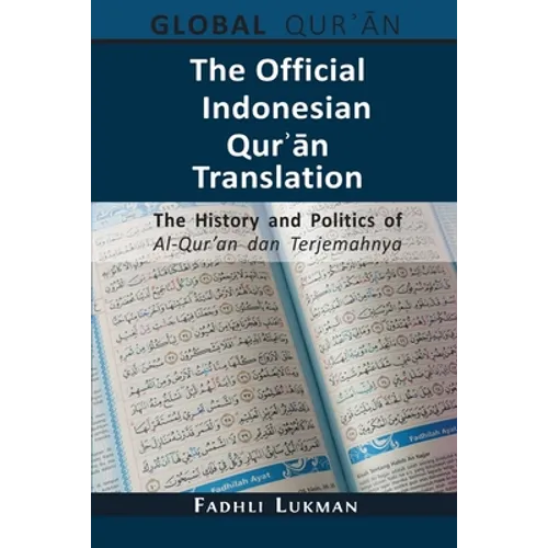 The Official Indonesian Qurʾān Translation: The History and Politics of Al-Qur'an dan Terjemahnya