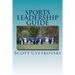 Sports Leadership Guide: The Art of Emotional Intelligence and Leadership in Athletics