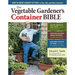 The Vegetable Gardener's Container Bible: How to Grow a Bounty of Food in Pots, Tubs, and Other Containers