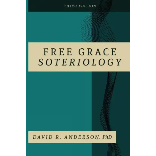 Free Grace Soteriology: 3rd Edition