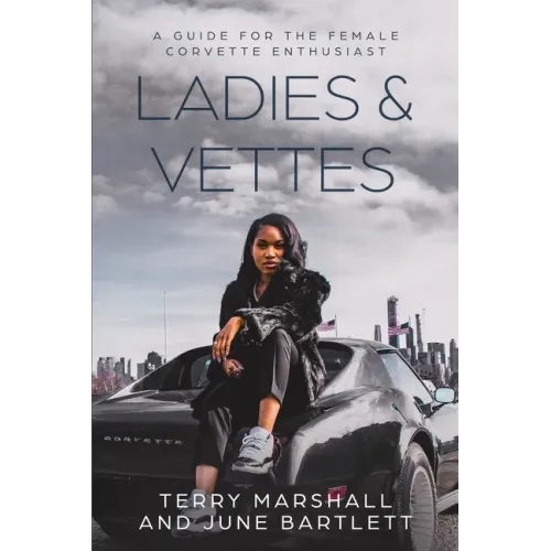 Ladies & Vettes: A Guide for the Female Corvette Enthusiast
