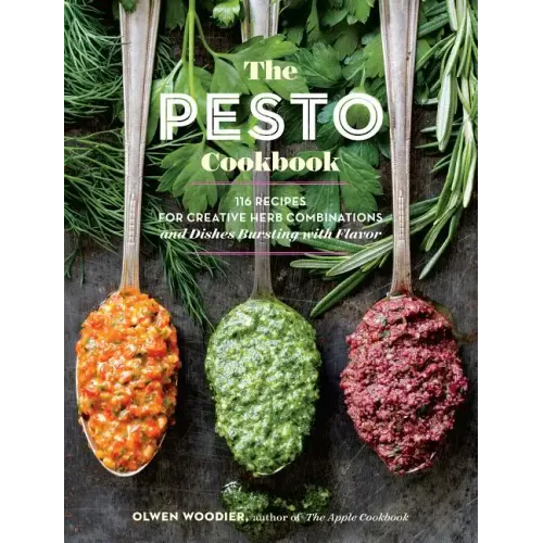 The Pesto Cookbook: 116 Recipes for Creative Herb Combinations and Dishes Bursting with Flavor