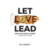 Let Love Lead: When Love Wears a Leader - A Practical Guide