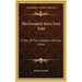 The Greatest Story Ever Told: A Tale Of The Greatest Life Ever Lived