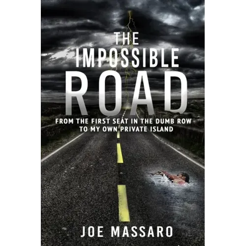 The Impossible Road: From The First Seat In The Dumb Row To My Own Private Island