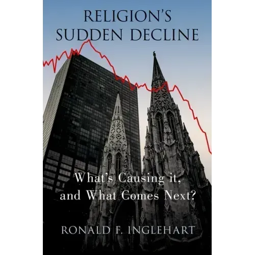 Religion's Sudden Decline: What's Causing It, and What Comes Next?