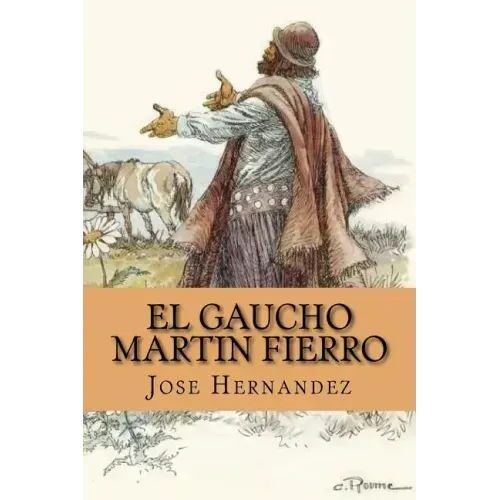 El Gaucho Martin Fierro (Spanish Edition)