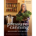 Pressure Canning for Beginners and Beyond: Safe, Easy Recipes for Preserving Tomatoes, Vegetables, Beans and Meat