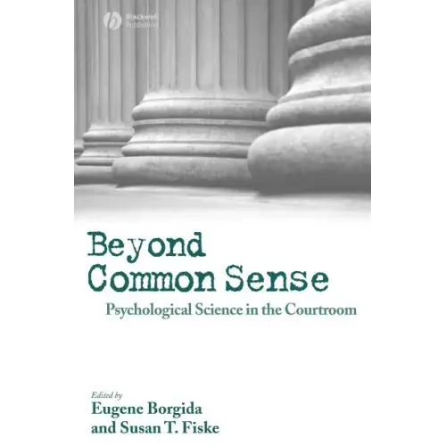 Beyond Common Sense: Psychological Science in the Courtroom