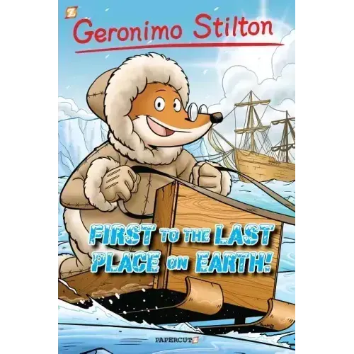 Geronimo Stilton Graphic Novels #18: First to the Last Place on Earth