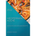 Mediterrane Küche 2022: Köstliche Und Gesunde Rezepte