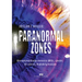 Paranormal zones: Unexplained phenomena, UFOs, spirits: 18 stories that defy reason