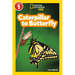 Caterpillar to Butterfly (National Geographic Kids Readers, Level 1)