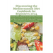 Discovering the Mediterranean Diet Cookbook for Beginners 2024: Unlock 1000 days of quick and Easy Flavourful delights with lifelong healthy recipes,