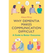 Why Dementia Makes Communication Difficult: A Guide to Better Outcomes