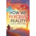How We Perceive Reality: Our Brain Defines Reality