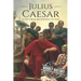 Julius Caesar: A Life From Beginning to End