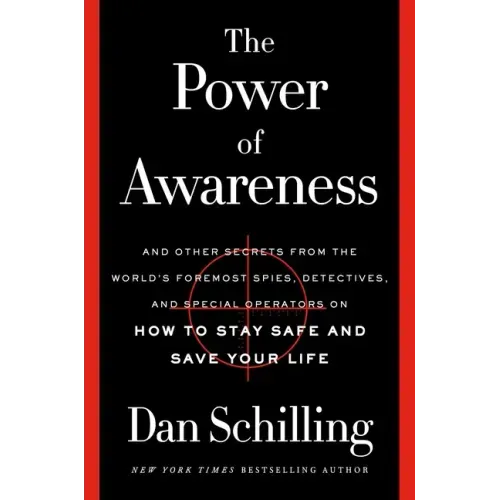 The Power of Awareness: And Other Secrets from the World's Foremost Spies, Detectives, and Special Operators on How to Stay Safe and Save Your Life