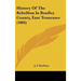 History Of The Rebellion In Bradley County, East Tennessee (1866)