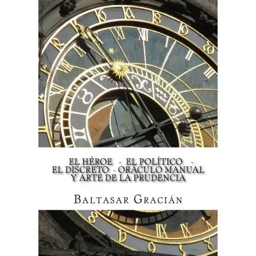 El Heroe - El Politico - El Discreto - Oraculo Manual y Arte de la Prudencia