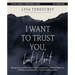 I Want to Trust You, But I Don't Bible Study Guide Plus Streaming Video: Moving Forward When You're Skeptical of Others, Afraid of What God Will Allow