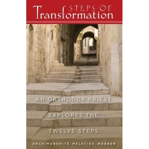 Steps of Transformation: An Orthodox Priest Explores the Twelve Steps
