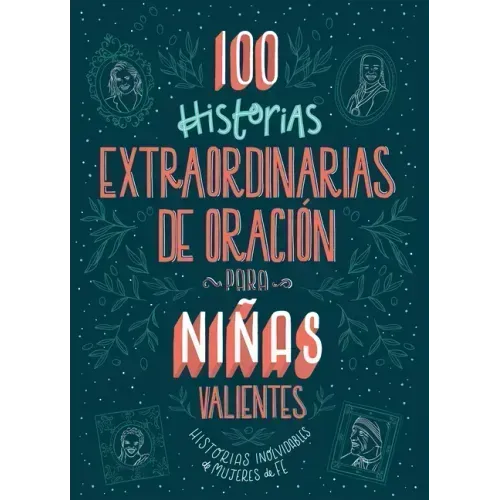 100 Historias Extraordinarias de Oración Para Niñas Valientes: Historias Inolvidables de Mujeres de Fe