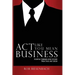 Act Like You Mean Business: Essential Communication Lessons from Stage and Screen