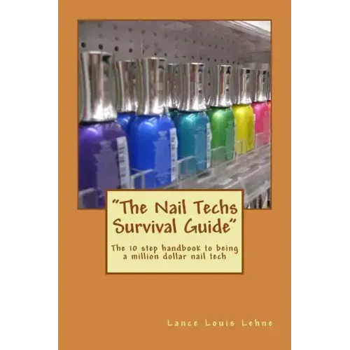 "The Nail Techs Survival Guide": The 10 step handbook to becoming a million dollar nail technician