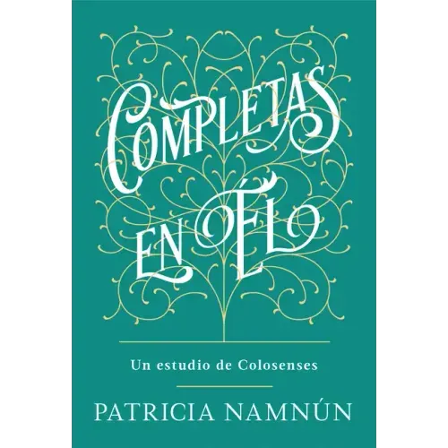 Completas En Él: Un Estudio de Colosenses