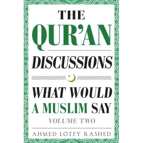 The Qur'an Discussions: What Would a Muslim Say (Volume 2)