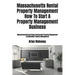 Massachusetts Rental Property Management How To Start A Property Management Business: Massachusetts Real Estate Commercial Property Management & Resid