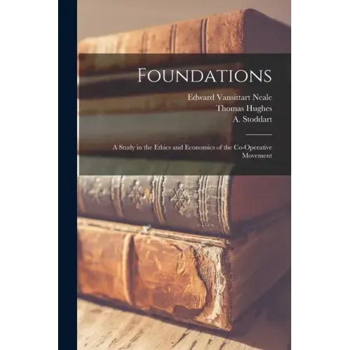 Foundations: A Study in the Ethics and Economics of the Co-operative Movement