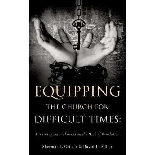 Equipping the Church for Difficult Times: A training manual based on the Book of Revelation