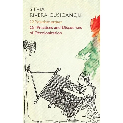 Ch'ixinakax Utxiwa: On Decolonising Practices and Discourses