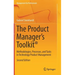 The Product Manager's Toolkit(r): Methodologies, Processes, and Tasks in Technology Product Management