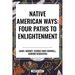 Native American Ways: Four Paths to Enlightenment