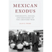 Mexican Exodus: Emigrants, Exiles, and Refugees of the Cristero War