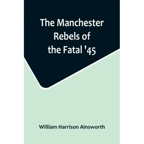 The Manchester Rebels of the Fatal '45