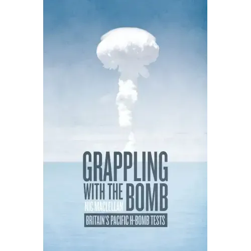 Grappling with the Bomb: Britain's Pacific H-bomb tests