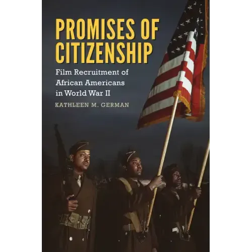 Promises of Citizenship: Film Recruitment of African Americans in World War II