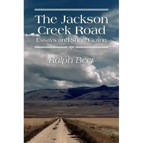 The Jackson Creek Road: Essays and Short Fiction