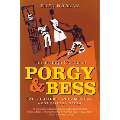 The Strange Career of Porgy and Bess: Race, Culture, and America's Most Famous Opera