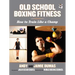 Old School Boxing Fitness: How to Train Like a Champ