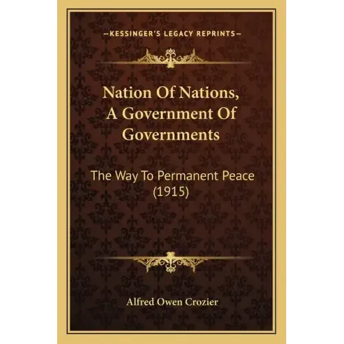 Nation of Nations, a Government of Governments: The Way to Permanent Peace (1915)