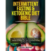 Intermittent Fasting and Ketogenic Diet Bible: The complete Beginners Guide for Men and Women To Weight Loss with Intermittent Fasting and The Keto Di