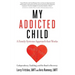 My Addicted Child: Codependency, Enabling and the Road to Recovery