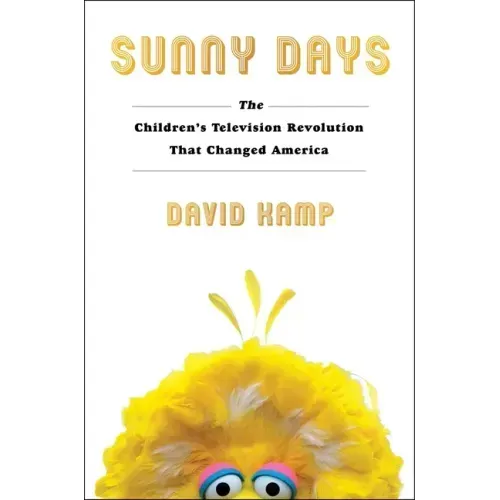 Sunny Days: The Children's Television Revolution That Changed America