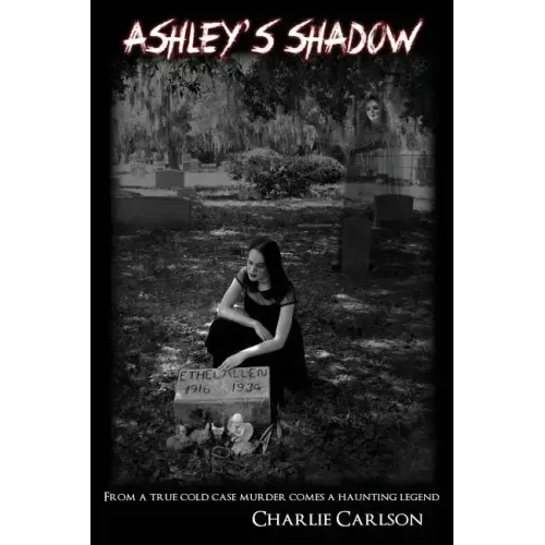 Ashley's Shadow: From a True Cold Case Murder Comes a Haunting Legend