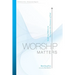 Worship Matters: Leading Others to Encounter the Greatness of God